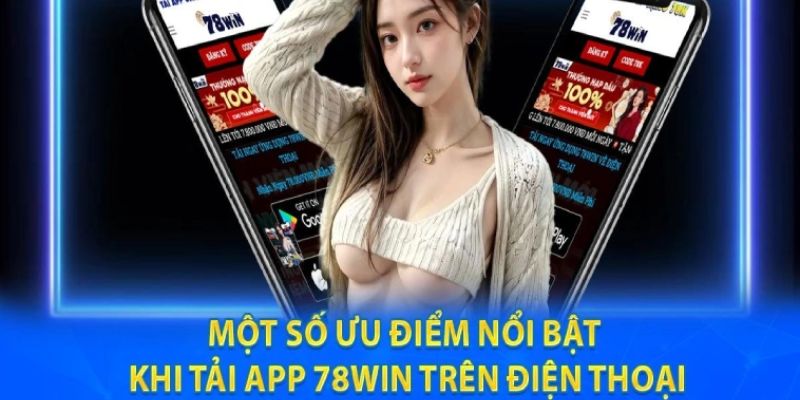 Tải app cá cược 78Win nhận nhiều lợi ích hấp dẫn
